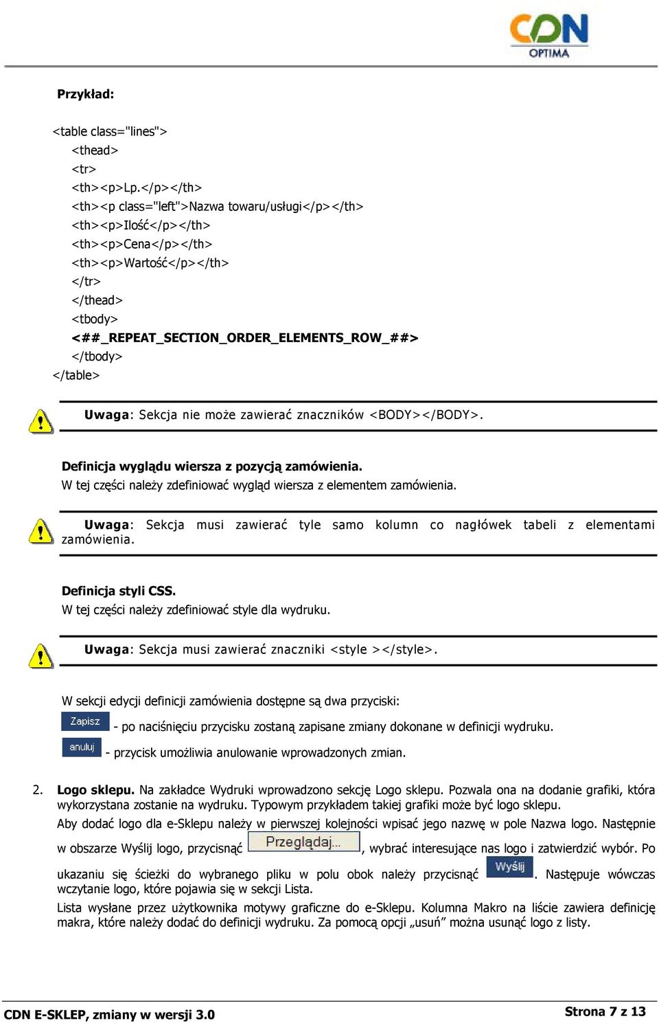 </table> Uwaga: Sekcja nie może zawierać znaczników <BODY></BODY>. Definicja wyglądu wiersza z pozycją zamówienia. W tej części należy zdefiniować wygląd wiersza z elementem zamówienia.