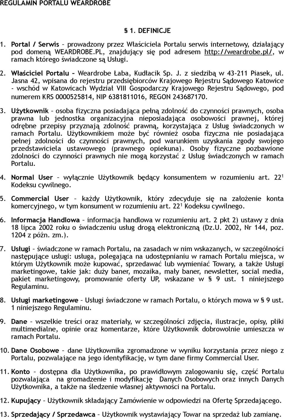 Jasna 42, wpisana do rejestru przedsiębiorców Krajowego Rejestru Sądowego Katowice - wschód w Katowicach Wydział VIII Gospodarczy Krajowego Rejestru Sądowego, pod numerem KRS 0000525814, NIP