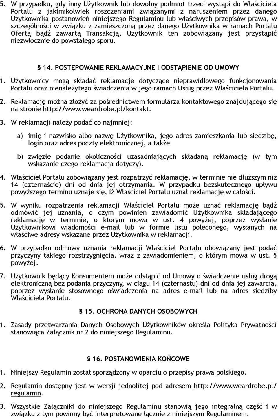 przystąpić niezwłocznie do powstałego sporu. 14. POSTĘPOWANIE REKLAMACYJNE I ODSTĄPIENIE OD UMOWY 1.