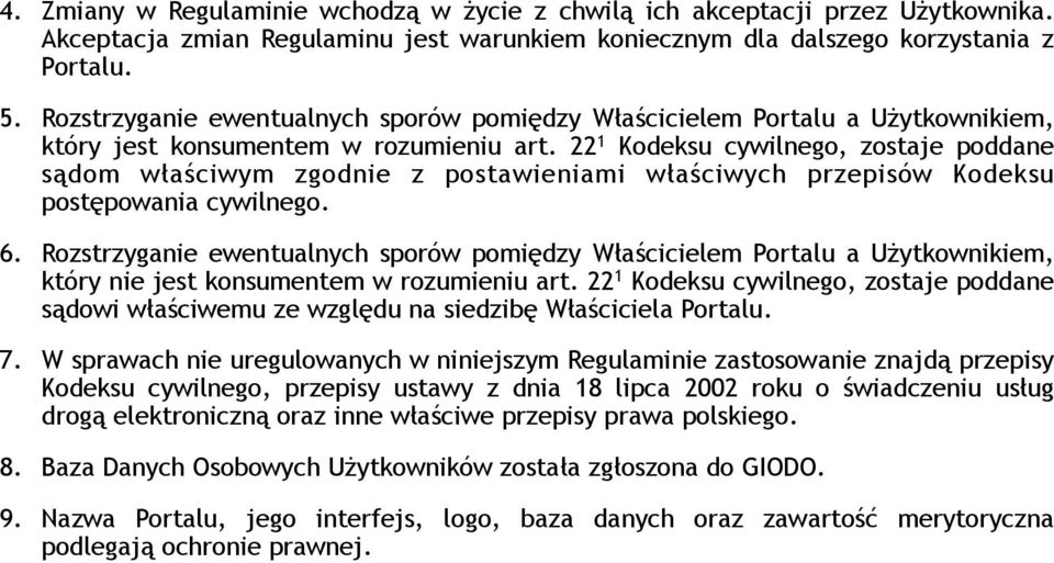 22 1 Kodeksu cywilnego, zostaje poddane sądom właściwym zgodnie z postawieniami właściwych przepisów Kodeksu postępowania cywilnego. 6.