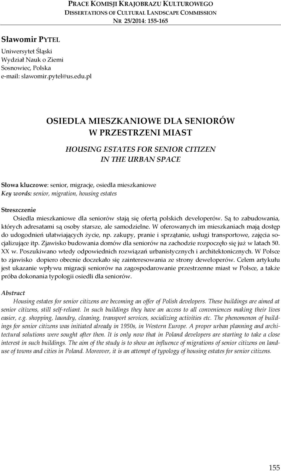 pl OSIEDLA MIESZKANIOWE DLA SENIORÓW W PRZESTRZENI MIAST HOUSING ESTATES FOR SENIOR CITIZEN IN THE URBAN SPACE Słowa kluczowe: senior, migracje, osiedla mieszkaniowe Key words: senior, migration,