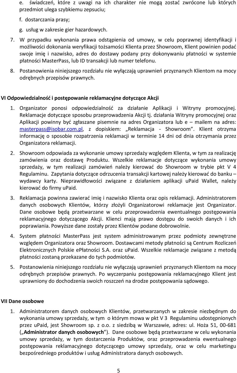 adres do dostawy podany przy dokonywaniu płatności w systemie płatności MasterPass, lub ID transakcji lub numer telefonu. 8.