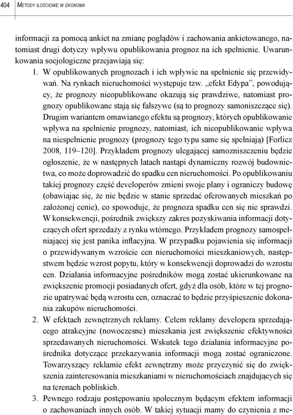 efekt Edypa, powodujący, że prognozy nieopublikowane okazują się prawdziwe, natomiast prognozy opublikowane stają się fałszywe (są to prognozy samoniszczące się).