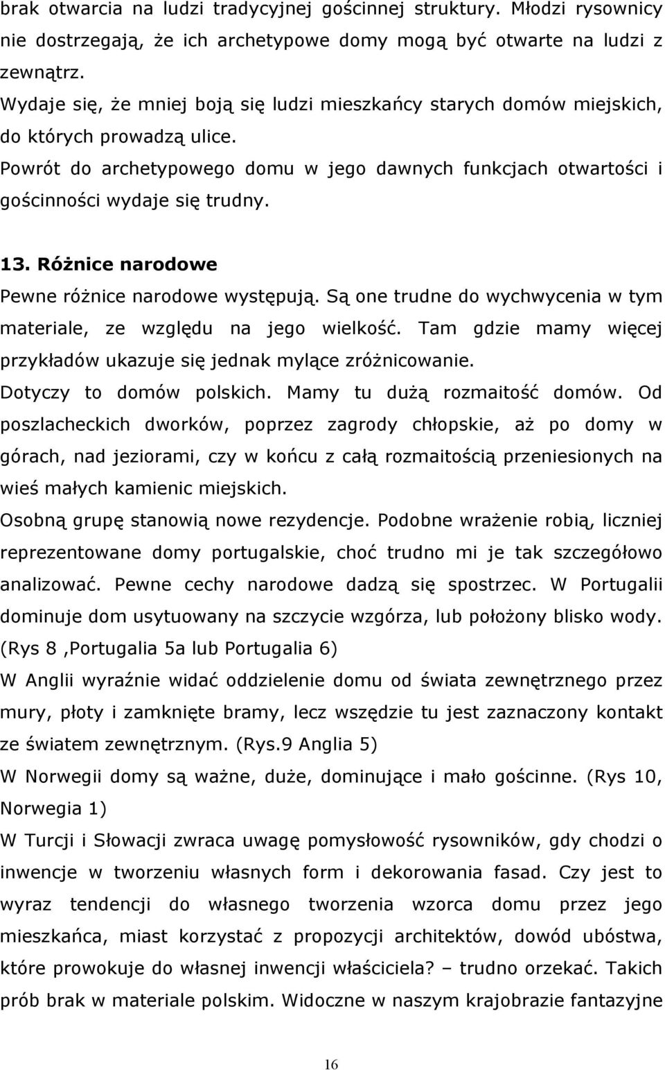 Różnice narodowe Pewne różnice narodowe występują. Są one trudne do wychwycenia w tym materiale, ze względu na jego wielkość. Tam gdzie mamy więcej przykładów ukazuje się jednak mylące zróżnicowanie.