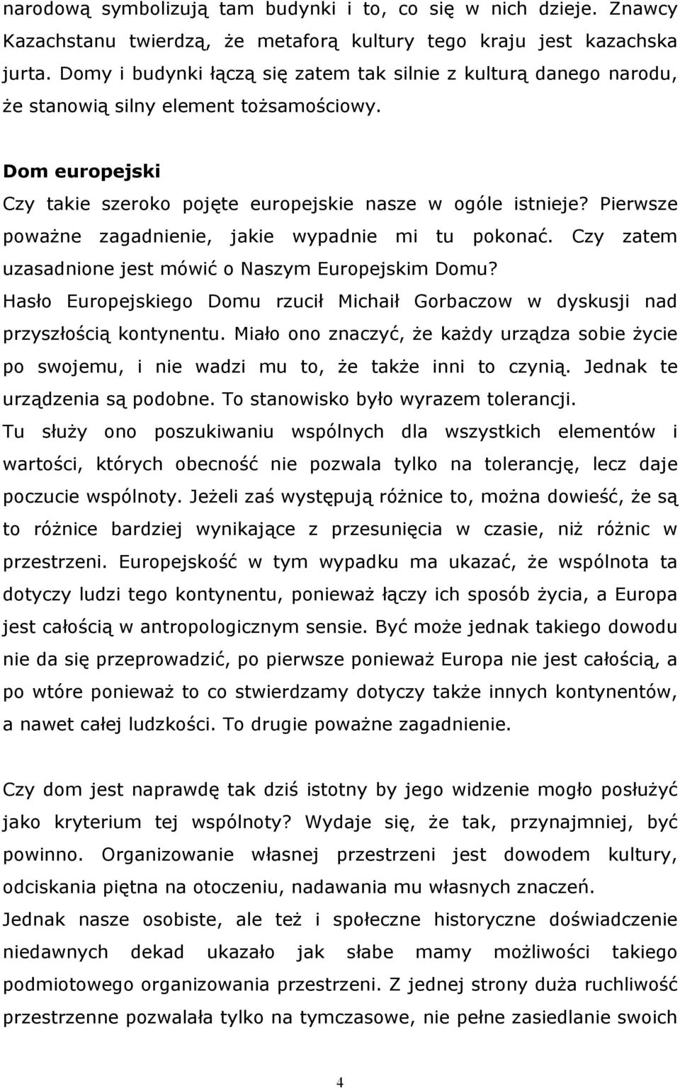 Pierwsze poważne zagadnienie, jakie wypadnie mi tu pokonać. Czy zatem uzasadnione jest mówić o Naszym Europejskim Domu?