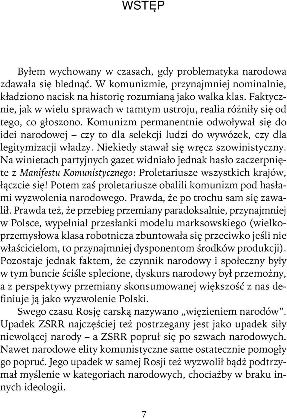 Komunizm permanentnie odwo³ywa³ siê do idei narodowej czy to dla selekcji ludzi do wywózek, czy dla legitymizacji w³adzy. Niekiedy stawa³ siê wrêcz szowinistyczny.