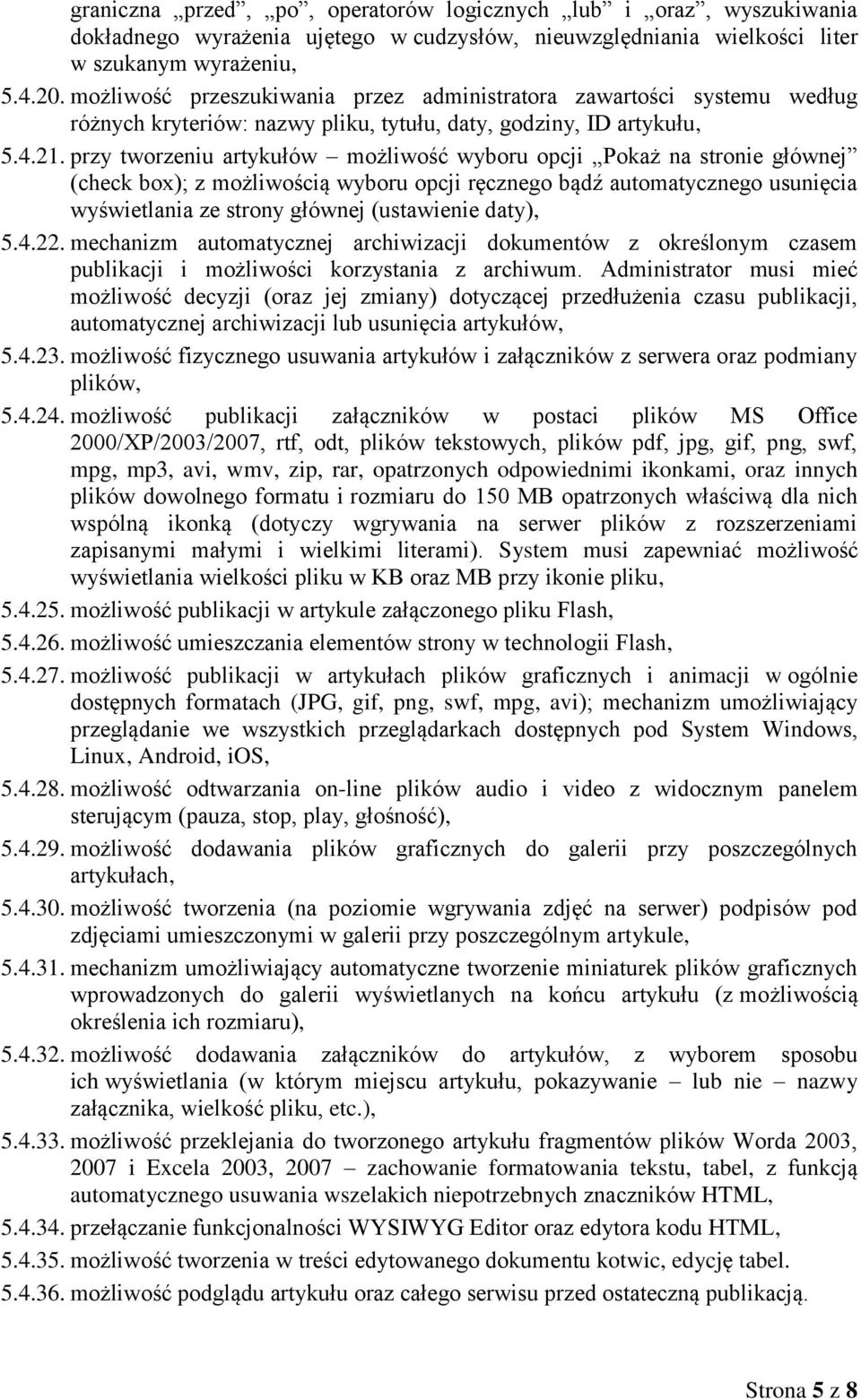 przy tworzeniu artykułów możliwość wyboru opcji Pokaż na stronie głównej (check box); z możliwością wyboru opcji ręcznego bądź automatycznego usunięcia wyświetlania ze strony głównej (ustawienie