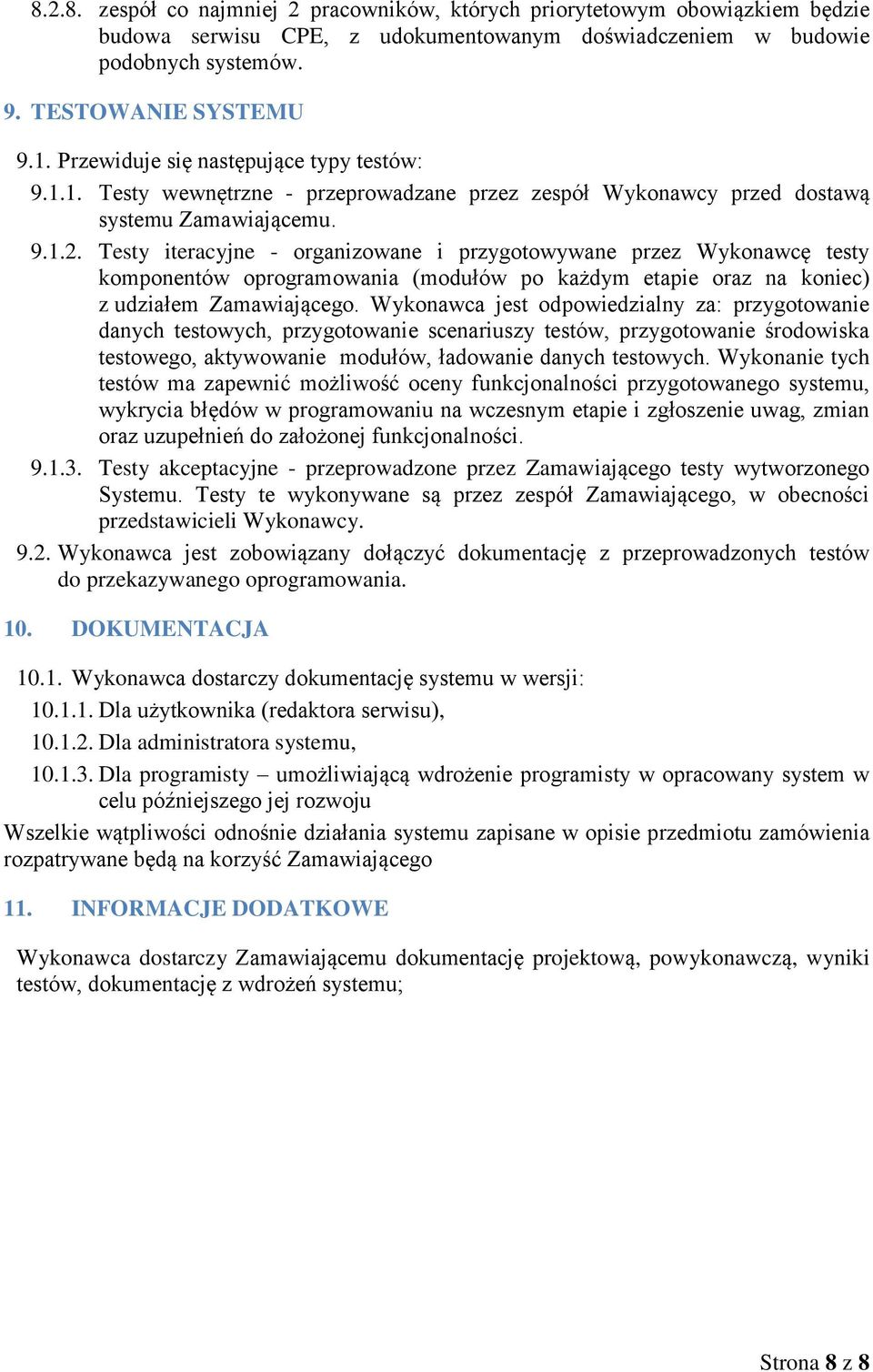 Testy iteracyjne - organizowane i przygotowywane przez Wykonawcę testy komponentów oprogramowania (modułów po każdym etapie oraz na koniec) z udziałem Zamawiającego.