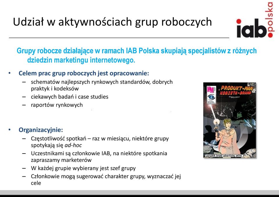 Celem prac grup roboczych jest opracowanie: schematów najlepszych rynkowych standardów, dobrych praktyk i kodeksów ciekawych badao i case studies