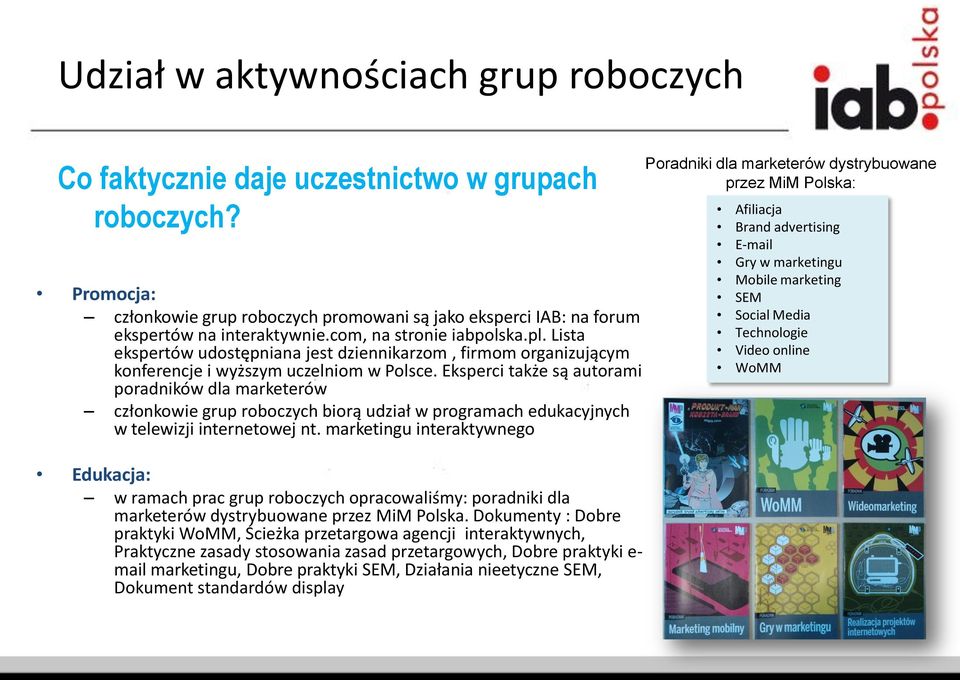 Eksperci także są autorami poradników dla marketerów członkowie grup roboczych biorą udział w programach edukacyjnych w telewizji internetowej nt.