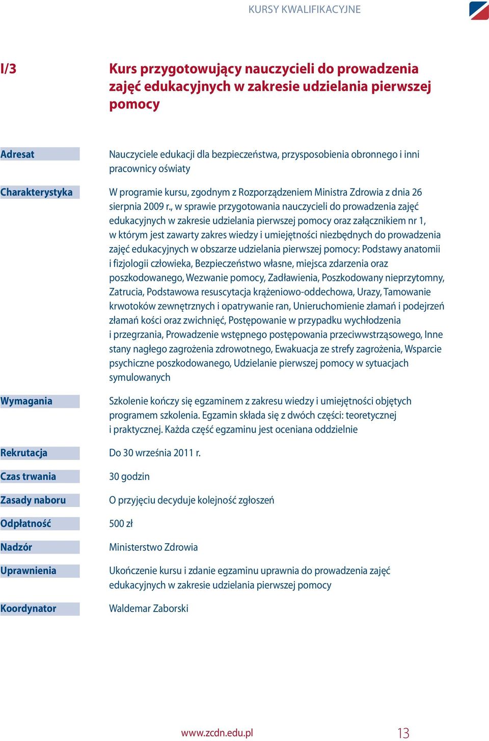 , w sprawie przygotowania nauczycieli do prowadzenia zajęć edukacyjnych w zakresie udzielania pierwszej pomocy oraz załącznikiem nr 1, w którym jest zawarty zakres wiedzy i umiejętności niezbędnych