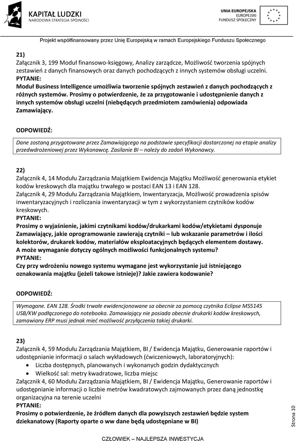 Prosimy o potwierdzenie, że za przygotowanie i udostępnienie danych z innych systemów obsługi uczelni (niebędących przedmiotem zamówienia) odpowiada Zamawiający.