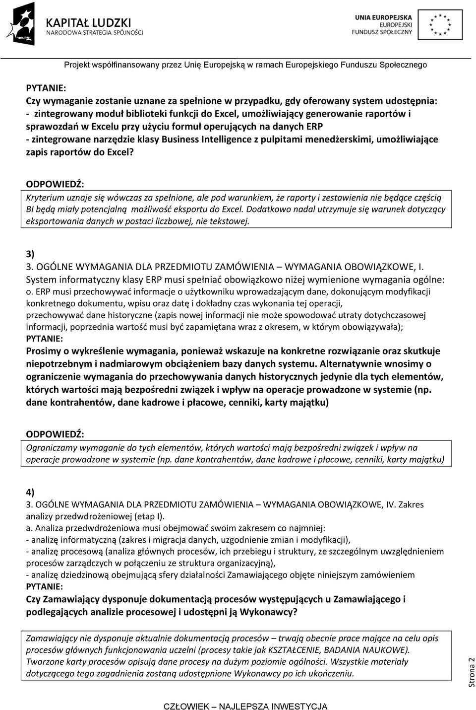 Kryterium uznaje się wówczas za spełnione, ale pod warunkiem, że raporty i zestawienia nie będące częścią BI będą miały potencjalną możliwośd eksportu do Excel.