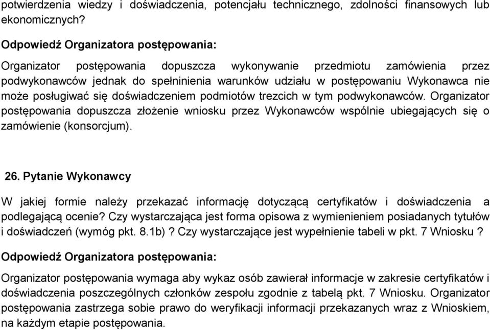 podmiotów trezcich w tym podwykonawców. Organizator postępowania dopuszcza złożenie wniosku przez Wykonawców wspólnie ubiegających się o zamówienie (konsorcjum). 26.