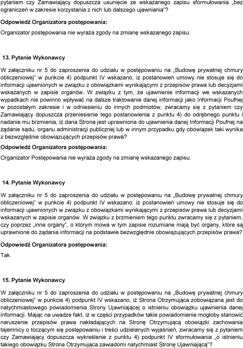 Pytanie Wykonawcy obliczeniowej w punkcie 4) podpunkt IV wskazano, iż postanowień umowy nie stosuje się do informacji ujawnionych w związku z obowiązkami wynikającymi z przepisów prawa lub decyzjami