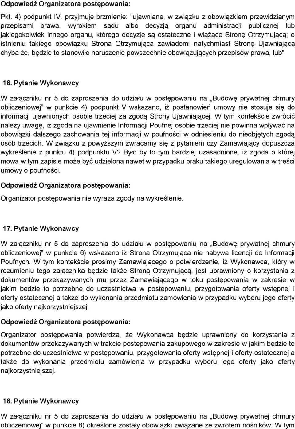 są ostateczne i wiążące Stronę Otrzymującą; o istnieniu takiego obowiązku Strona Otrzymująca zawiadomi natychmiast Stronę Ujawniającą chyba że, będzie to stanowiło naruszenie powszechnie