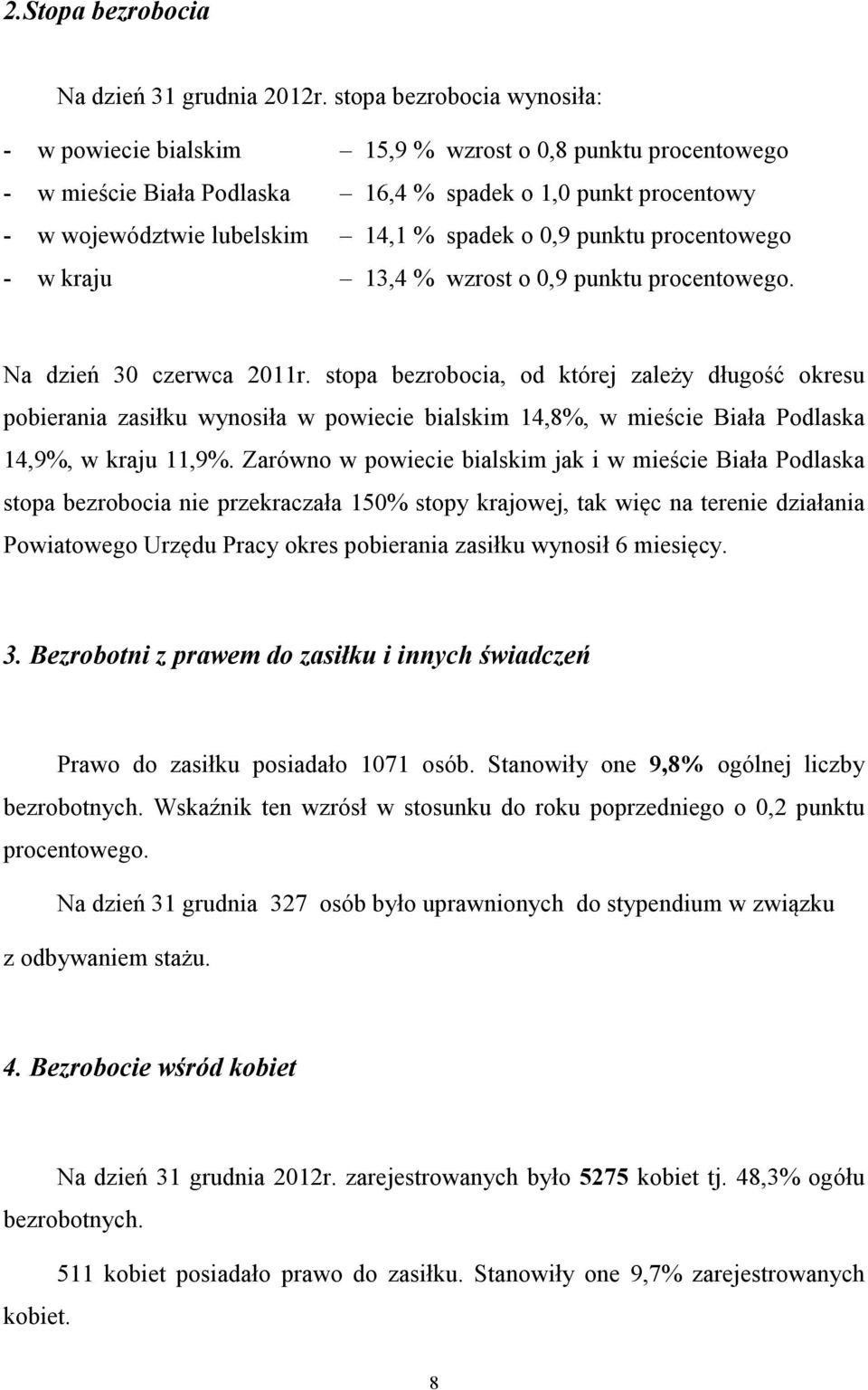 punktu procentowego - w kraju 13,4 % wzrost o 0,9 punktu procentowego. Na dzień 30 czerwca 2011r.