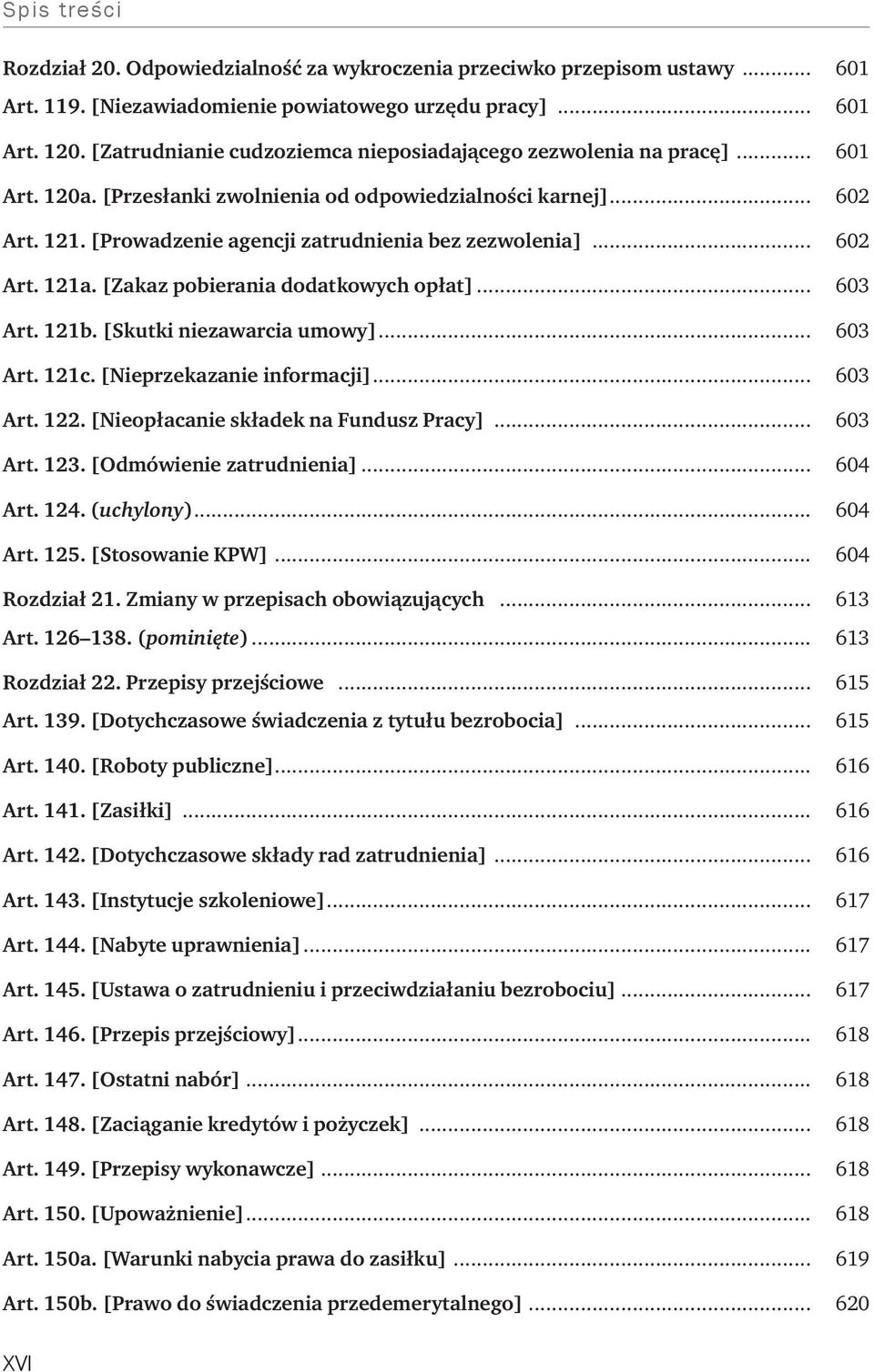 [Prowadzenie agencji zatrudnienia bez zezwolenia]... 602 Art. 121a. [Zakaz pobierania dodatkowych opłat]... 603 Art. 121b. [Skutki niezawarcia umowy]... 603 Art. 121c. [Nieprzekazanie informacji].