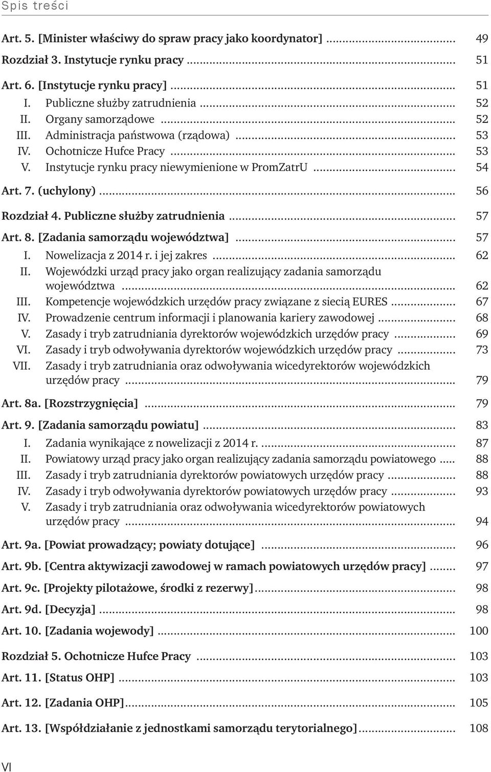 Publiczne służby zatrudnienia... 57 Art. 8. [Zadania samorządu województwa]... 57 I.. Nowelizacja z 2014 r. i jej zakres... 62 II.