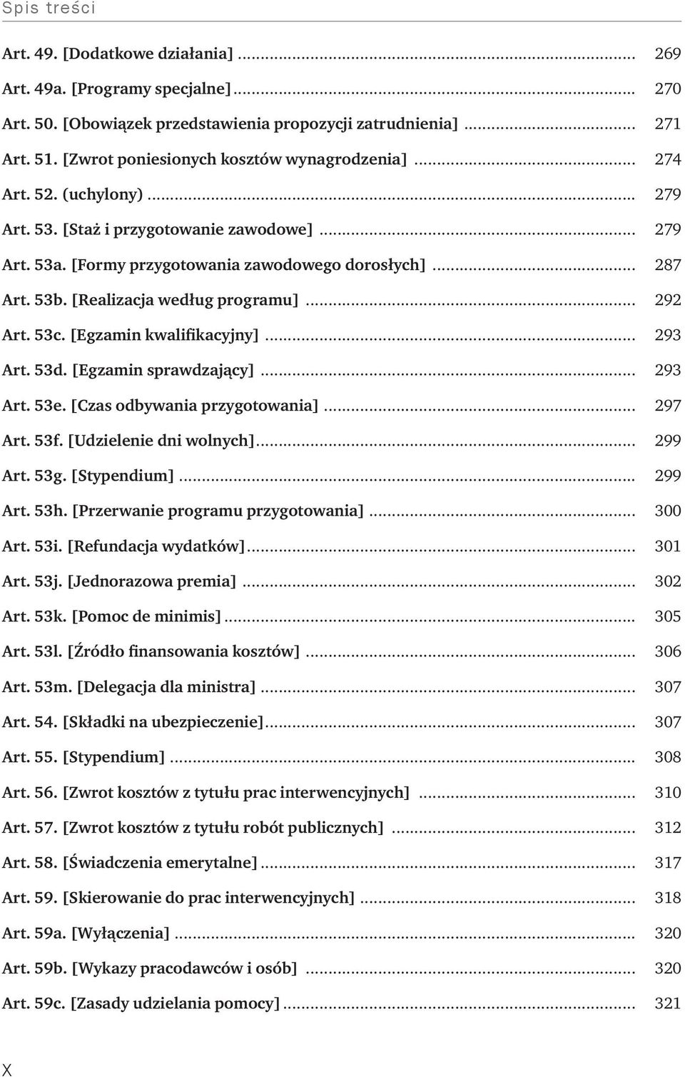 [Egzamin kwalifikacyjny]... 293 Art. 53d. [Egzamin sprawdzający]... 293 Art. 53e. [Czas odbywania przygotowania]... 297 Art. 53f. [Udzielenie dni wolnych]... 299 Art. 53g. [Stypendium]... 299 Art. 53h.