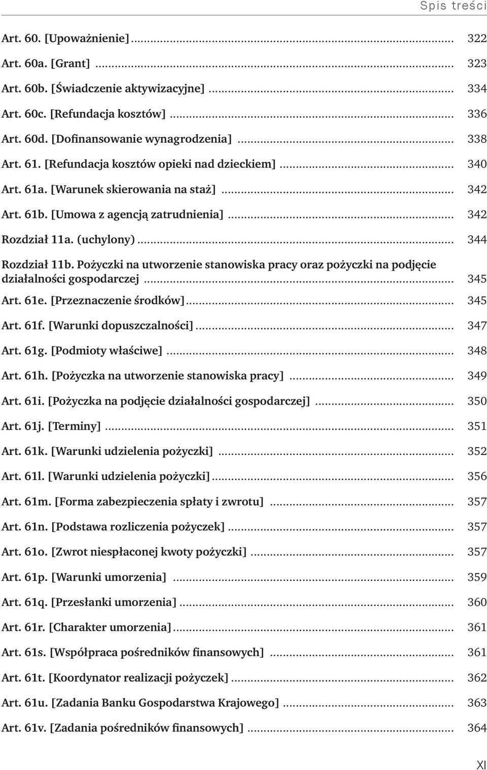 Pożyczki na utworzenie stanowiska pracy oraz pożyczki na podjęcie działalności gospodarczej... 345 Art. 61e. [Przeznaczenie środków]... 345 Art. 61f. [Warunki dopuszczalności]... 347 Art. 61g.