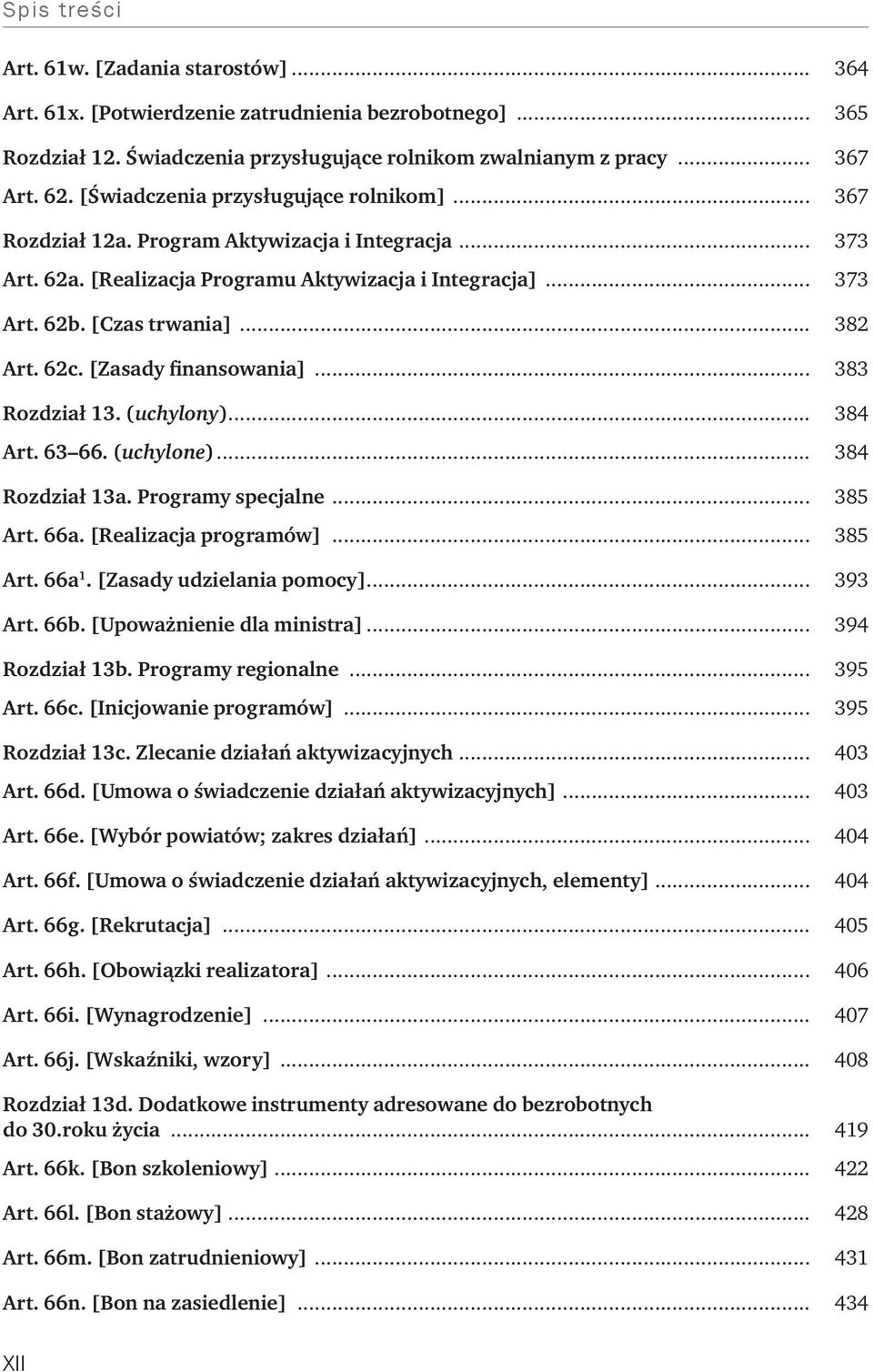 62c. [Zasady finansowania]... 383 Rozdział 13. (uchylony)... 384 Art. 63 66. (uchylone)... 384 Rozdział 13a. Programy specjalne... 385 Art. 66a. [Realizacja programów]... 385 Art. 66a 1.