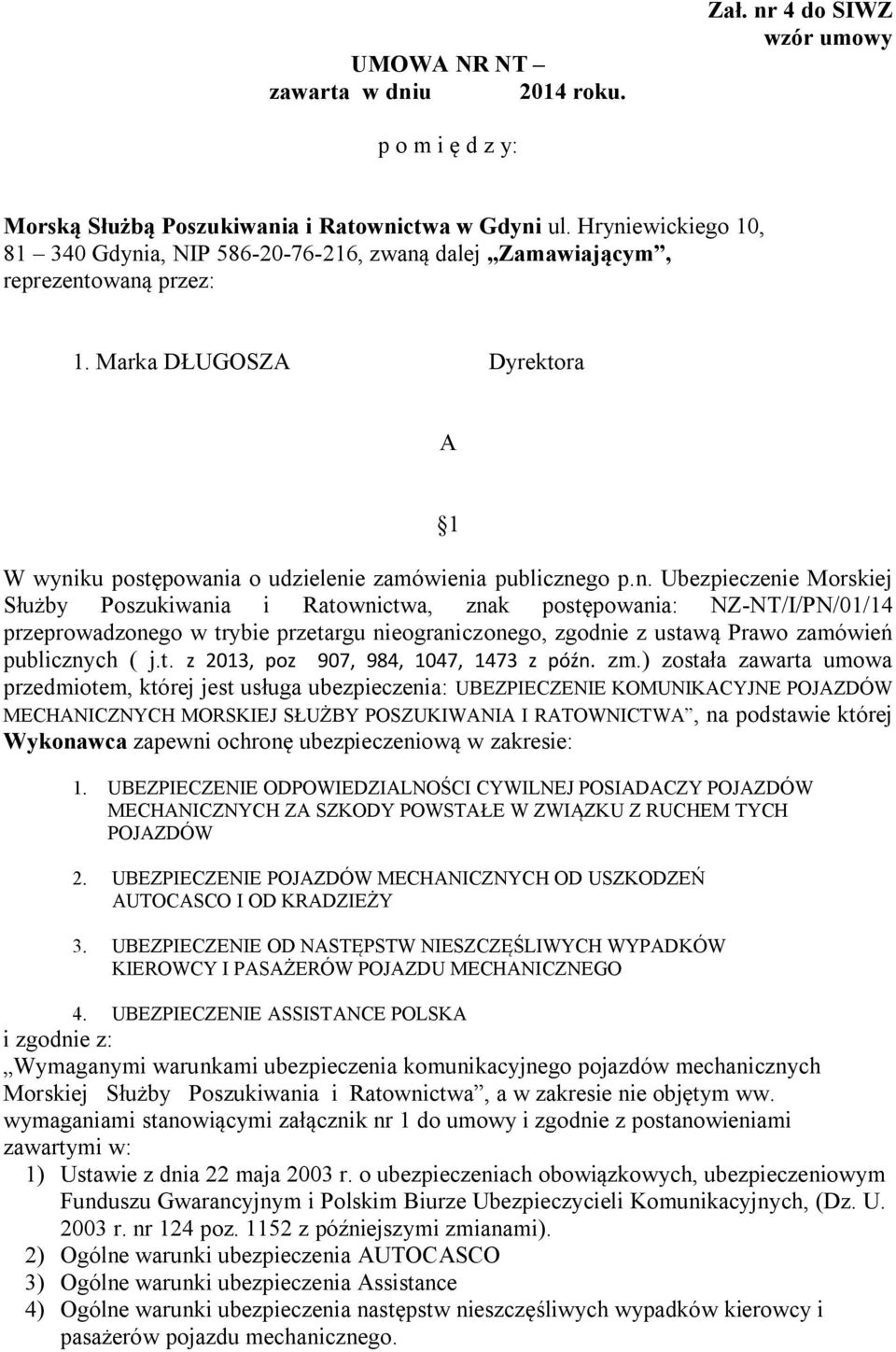 Ubezpieczenie Morskiej Służby Poszukiwania i Ratownictwa, znak postępowania: NZ-NT/I/PN/01/14 przeprowadzonego w trybie przetargu nieograniczonego, zgodnie z ustawą Prawo zamówień publicznych ( j.t. z 2013, poz 907, 984, 1047, 1473 z późn.