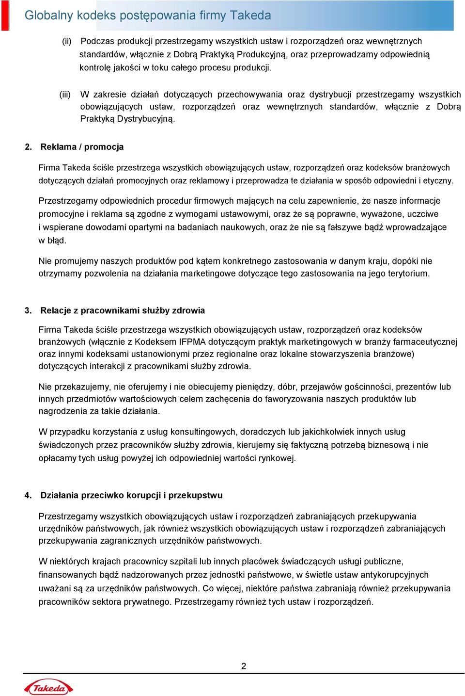 (iii) W zakresie działań dotyczących przechowywania oraz dystrybucji przestrzegamy wszystkich obowiązujących ustaw, rozporządzeń oraz wewnętrznych standardów, włącznie z Dobrą Praktyką Dystrybucyjną.