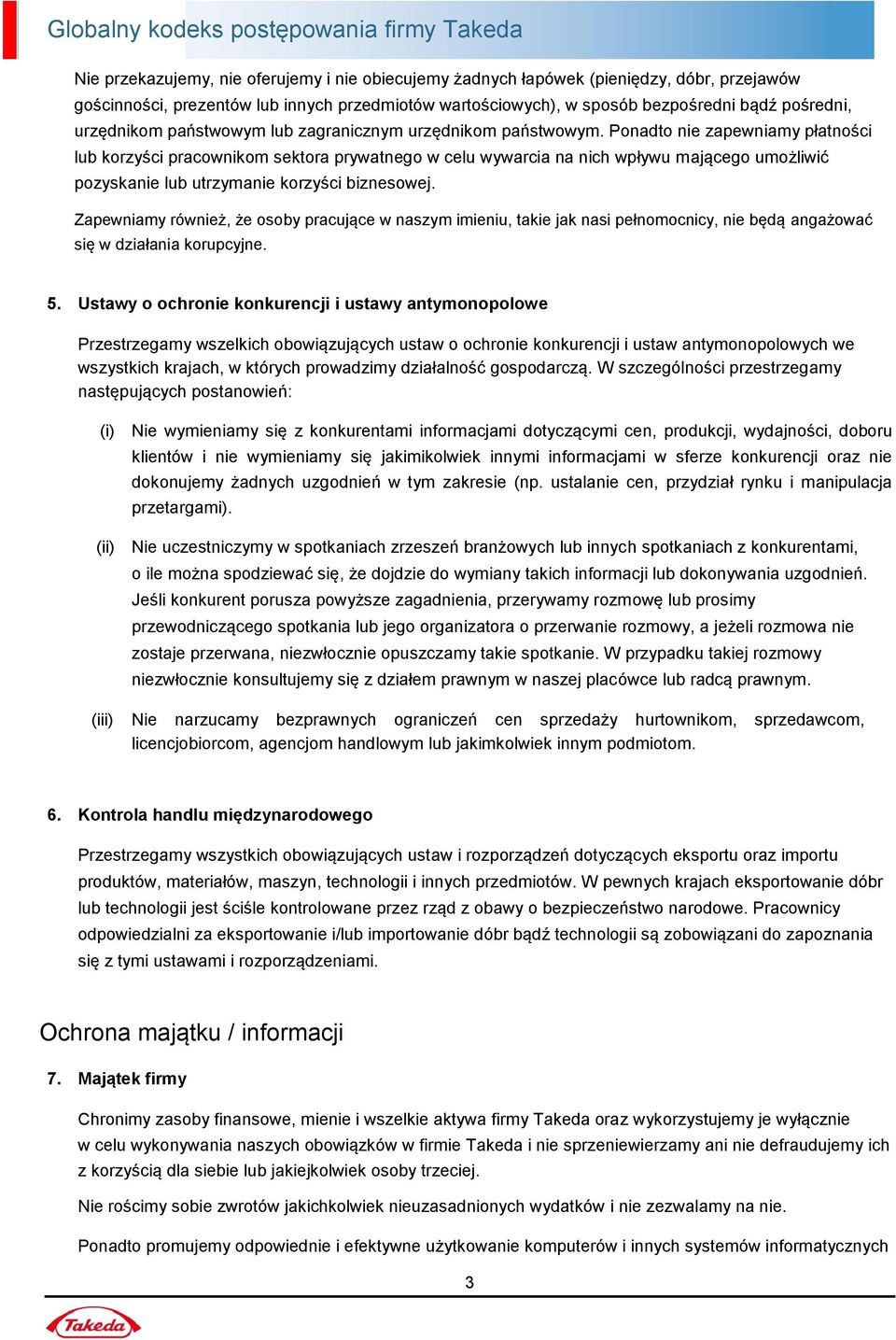 Ponadto nie zapewniamy płatności lub korzyści pracownikom sektora prywatnego w celu wywarcia na nich wpływu mającego umożliwić pozyskanie lub utrzymanie korzyści biznesowej.