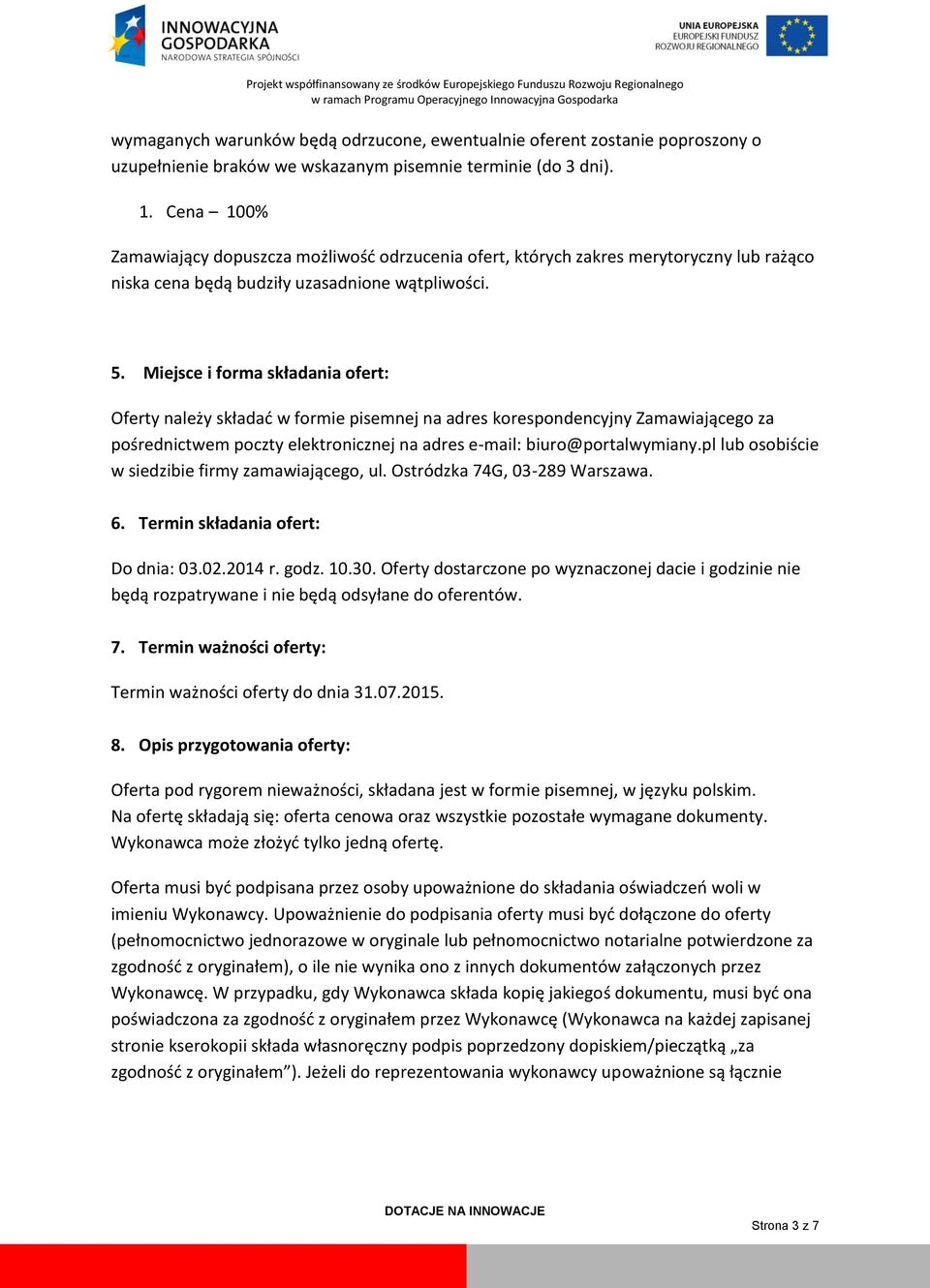 Miejsce i forma składania ofert: Oferty należy składać w formie pisemnej na adres korespondencyjny Zamawiającego za pośrednictwem poczty elektronicznej na adres e-mail: biuro@portalwymiany.