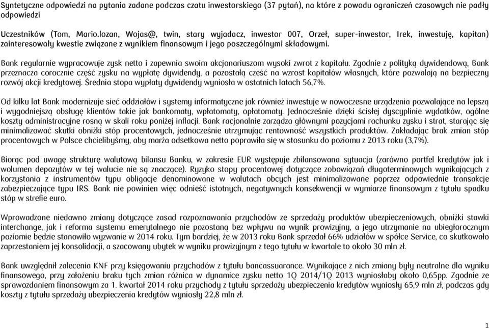 Bank regularnie wypracowuje zysk netto i zapewnia swoim akcjonariuszom wysoki zwrot z kapitału.