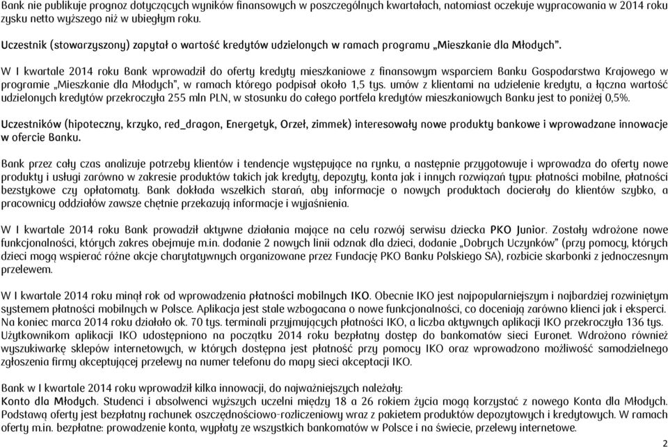 W I kwartale 2014 roku Bank wprowadził do oferty kredyty mieszkaniowe z finansowym wsparciem Banku Gospodarstwa Krajowego w programie Mieszkanie dla Młodych, w ramach którego podpisał około 1,5 tys.