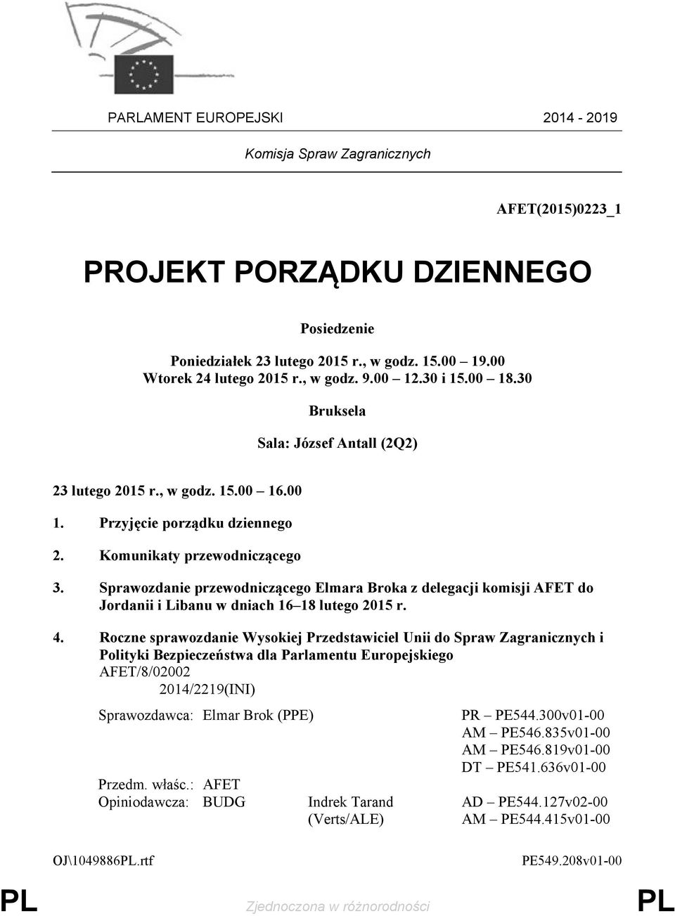 Sprawozdanie przewodniczącego Elmara Broka z delegacji AFET do Jordanii i Libanu w dniach 16 18 lutego 2015 r. 4.