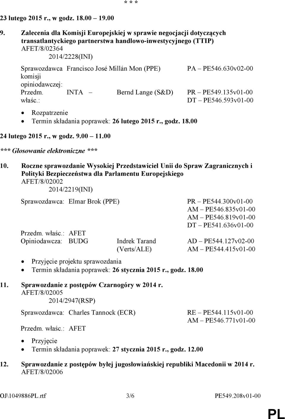 Francisco José Millán Mon (PPE) PA PE546.630v02-00 INTA Bernd Lange (S&D) PR PE549.135v01-00 DT PE546.593v01-00 Termin składania poprawek: 26 lutego 2015 r., godz. 18.00 24 lutego 2015 r., w godz. 9.