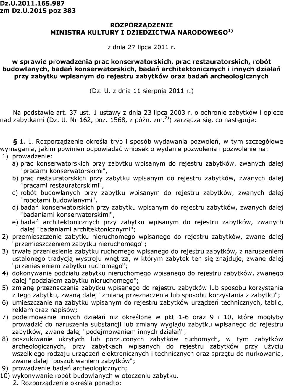 oraz badań archeologicznych (Dz. U. z dnia 11 sierpnia 2011 r.) Na podstawie art. 37 ust. 1 ustawy z dnia 23 lipca 2003 r. o ochronie zabytków i opiece nad zabytkami (Dz. U. Nr 162, poz. 1568, z późn.