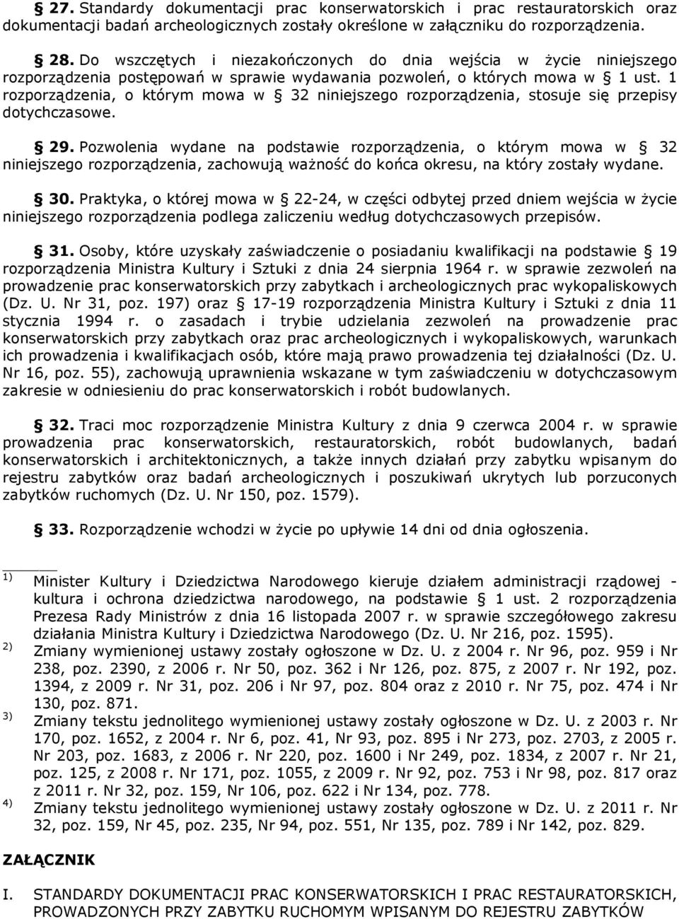 1 rozporządzenia, o którym mowa w 32 niniejszego rozporządzenia, stosuje się przepisy dotychczasowe. 29.