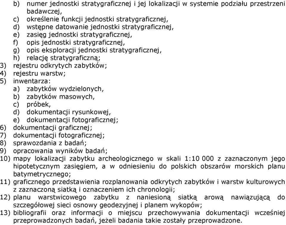 5) inwentarza: a) zabytków wydzielonych, b) zabytków masowych, c) próbek, d) dokumentacji rysunkowej, e) dokumentacji fotograficznej; 6) dokumentacji graficznej; 7) dokumentacji fotograficznej; 8)