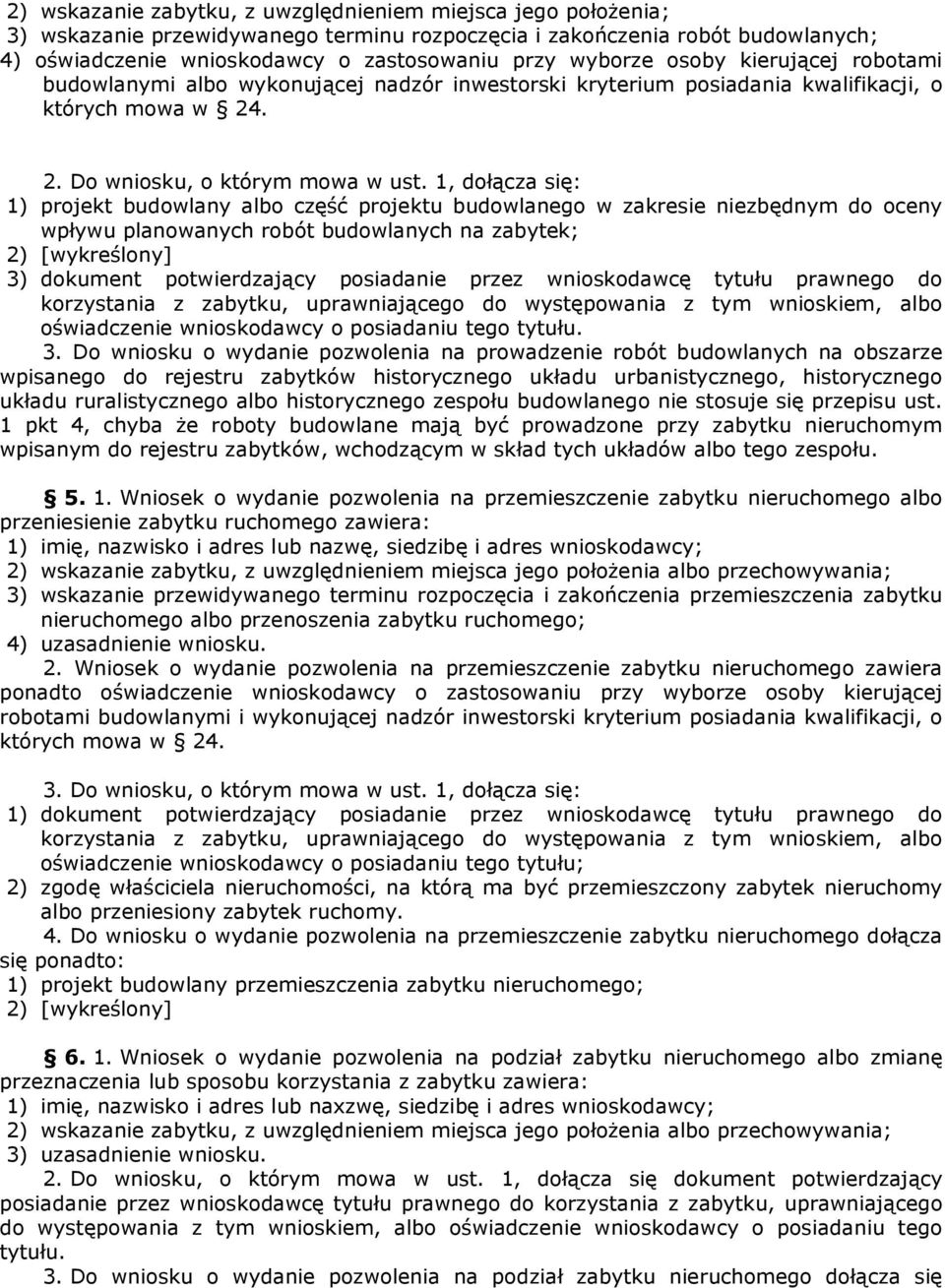 1, dołącza się: 1) projekt budowlany albo część projektu budowlanego w zakresie niezbędnym do oceny wpływu planowanych robót budowlanych na zabytek; 2) [wykreślony] 3) dokument potwierdzający