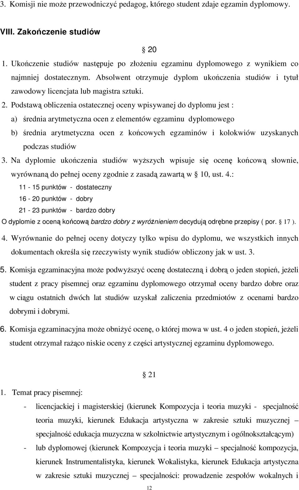 Podstawą obliczenia ostatecznej oceny wpisywanej do dyplomu jest : a) średnia arytmetyczna ocen z elementów egzaminu dyplomowego b) średnia arytmetyczna ocen z końcowych egzaminów i kolokwiów