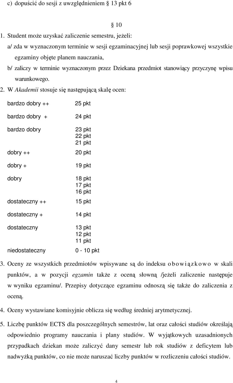 wyznaczonym przez Dziekana przedmiot stanowiący przyczynę wpisu warunkowego. 2.