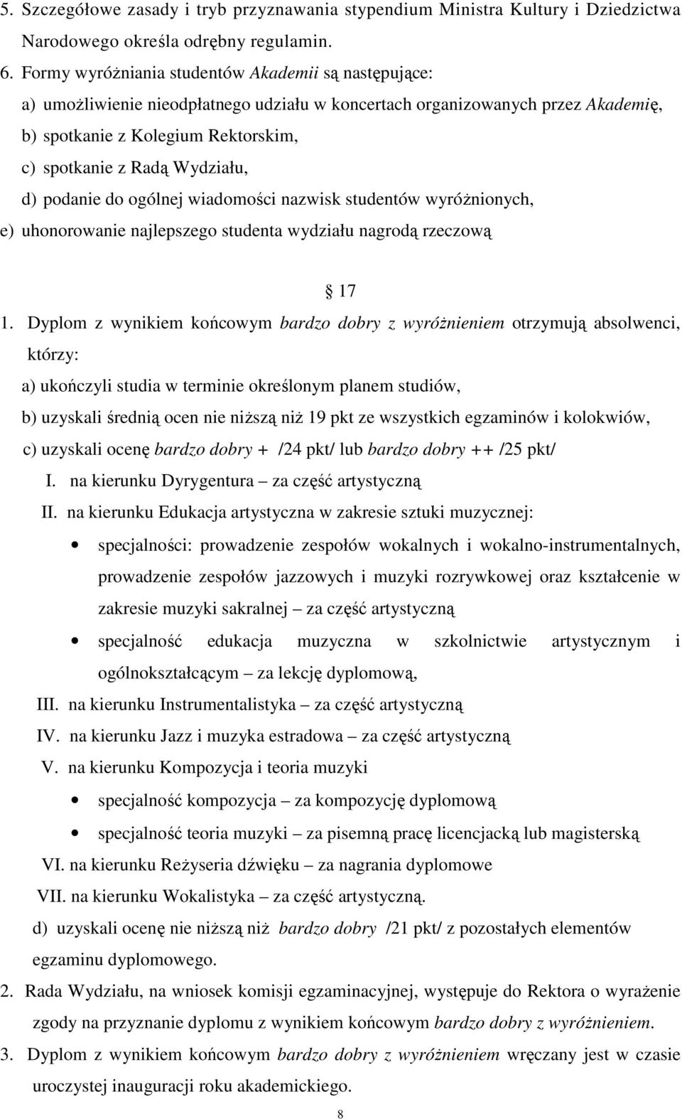 Wydziału, d) podanie do ogólnej wiadomości nazwisk studentów wyróżnionych, e) uhonorowanie najlepszego studenta wydziału nagrodą rzeczową 17 1.