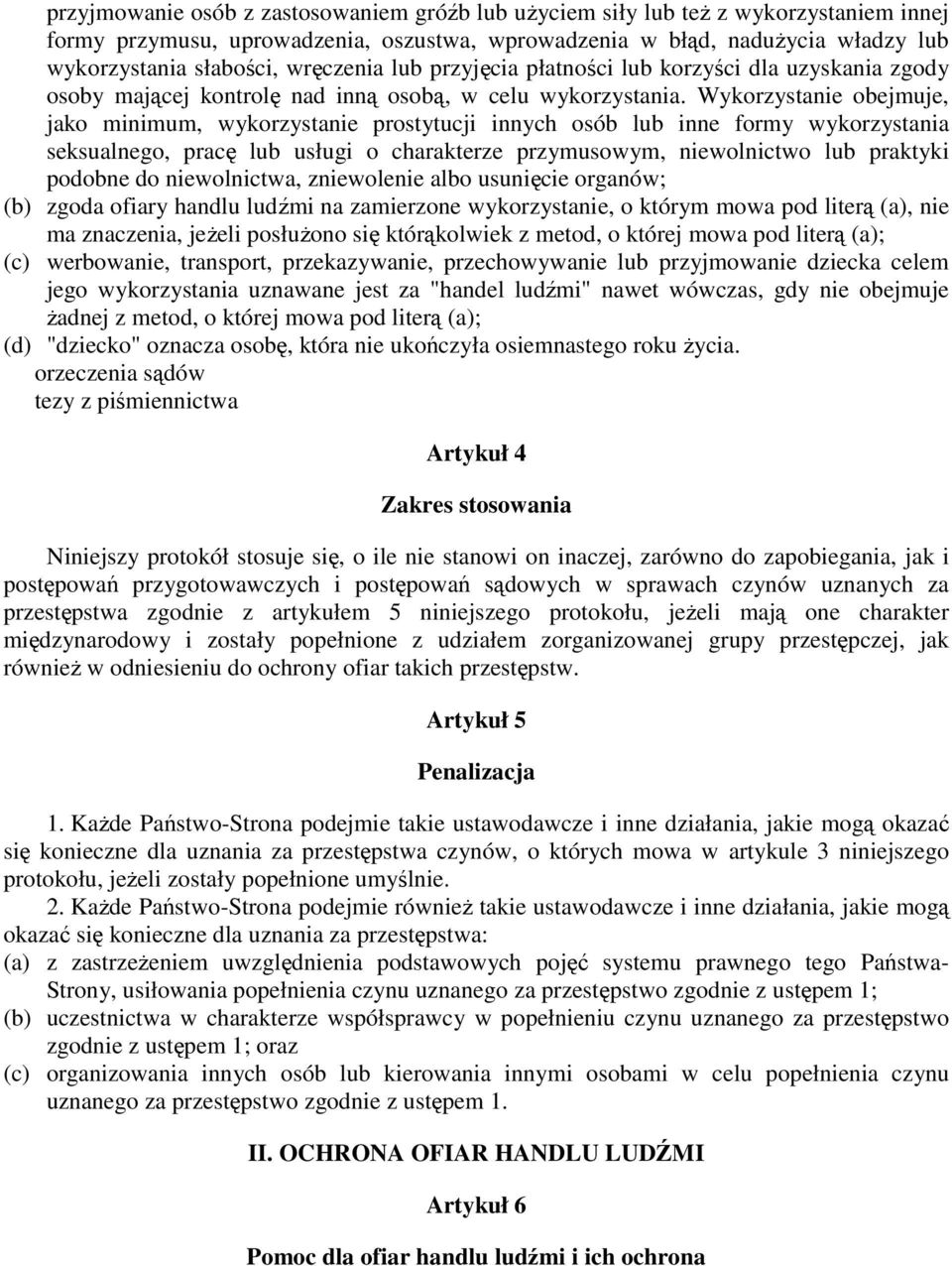 Wykorzystanie obejmuje, jako minimum, wykorzystanie prostytucji innych osób lub inne formy wykorzystania seksualnego, pracę lub usługi o charakterze przymusowym, niewolnictwo lub praktyki podobne do