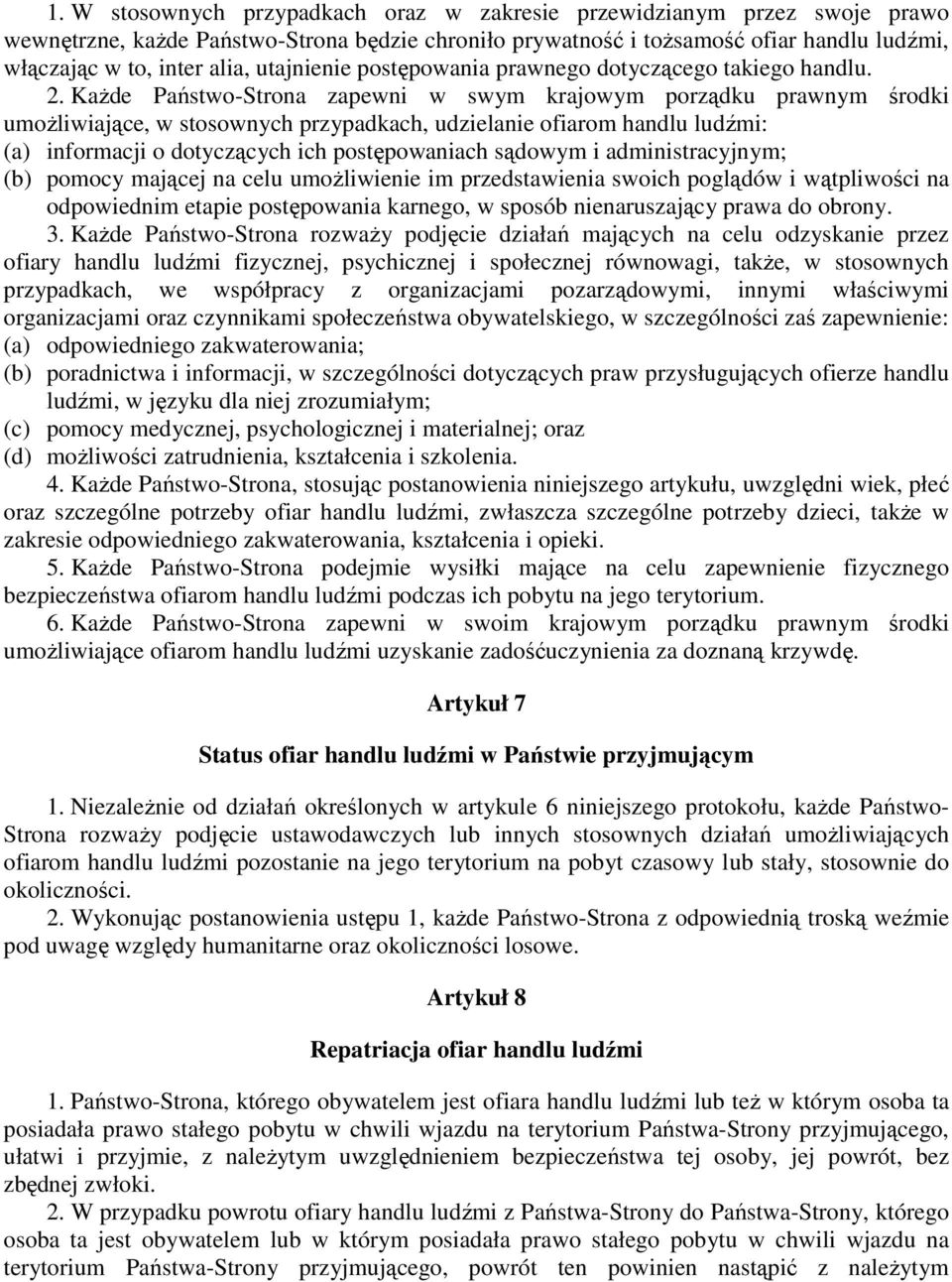 KaŜde Państwo-Strona zapewni w swym krajowym porządku prawnym środki umoŝliwiające, w stosownych przypadkach, udzielanie ofiarom handlu ludźmi: (a) informacji o dotyczących ich postępowaniach sądowym