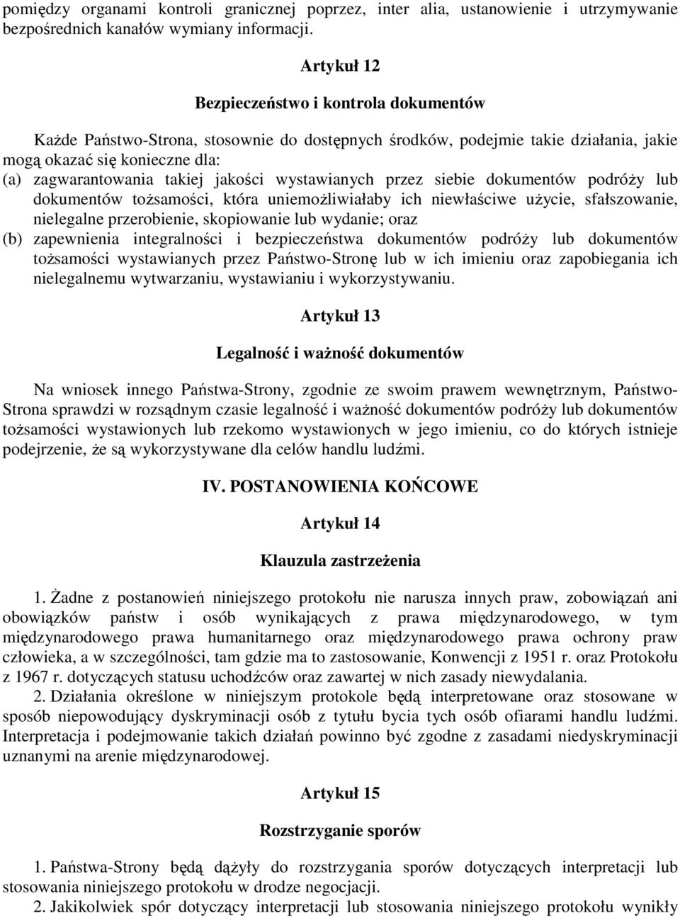 jakości wystawianych przez siebie dokumentów podróŝy lub dokumentów toŝsamości, która uniemoŝliwiałaby ich niewłaściwe uŝycie, sfałszowanie, nielegalne przerobienie, skopiowanie lub wydanie; oraz (b)