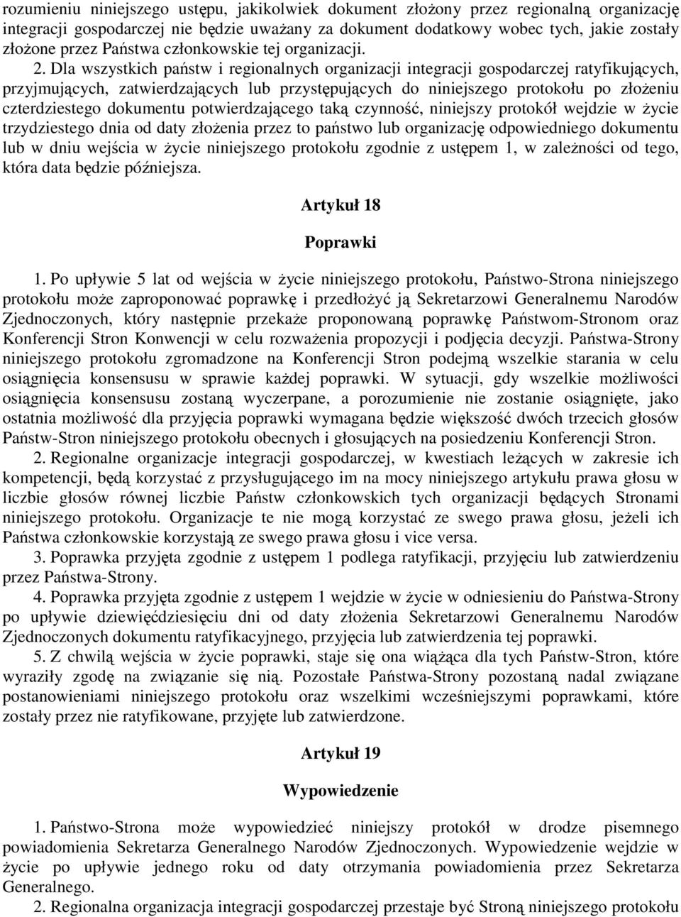 Dla wszystkich państw i regionalnych organizacji integracji gospodarczej ratyfikujących, przyjmujących, zatwierdzających lub przystępujących do niniejszego protokołu po złoŝeniu czterdziestego