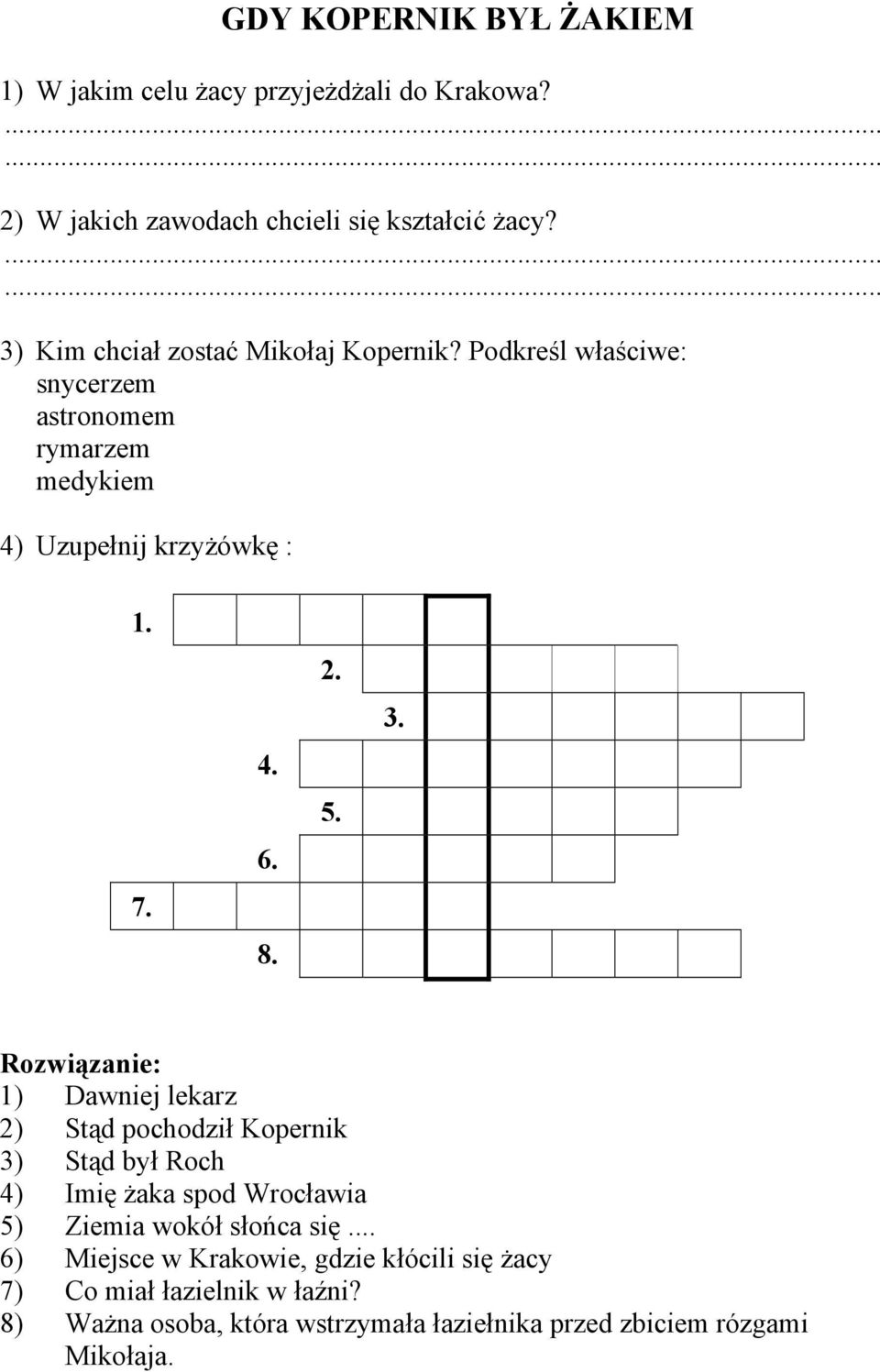 Podkreśl właściwe: snycerzem astronomem rymarzem medykiem 4) Uzupełnij krzyżówkę : 7 4 6 8 2 5 3 Rozwiązanie: ) Dawniej lekarz 2)