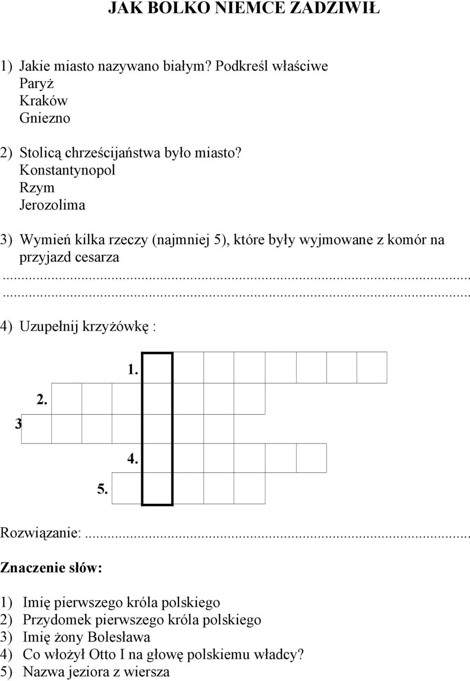 Konstantynopol Rzym Jerozolima 3) Wymień kilka rzeczy (najmniej 5), które były wyjmowane z komór na przyjazd cesarza