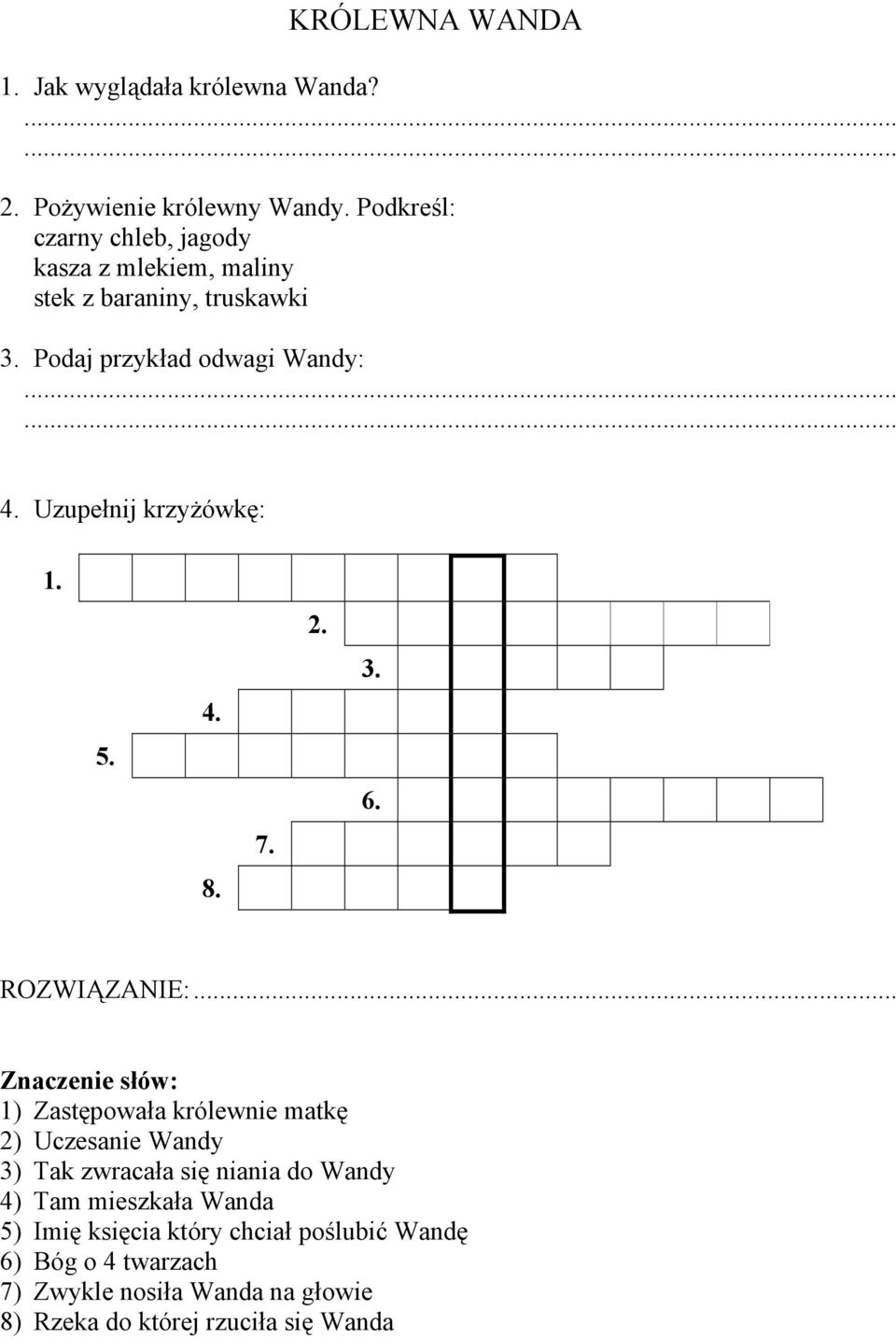 przykład odwagi Wandy: 4 Uzupełnij krzyżówkę: 5 4 8 7 2 3 6 ROZWIĄZANIE: ) Zastępowała królewnie matkę 2) Uczesanie