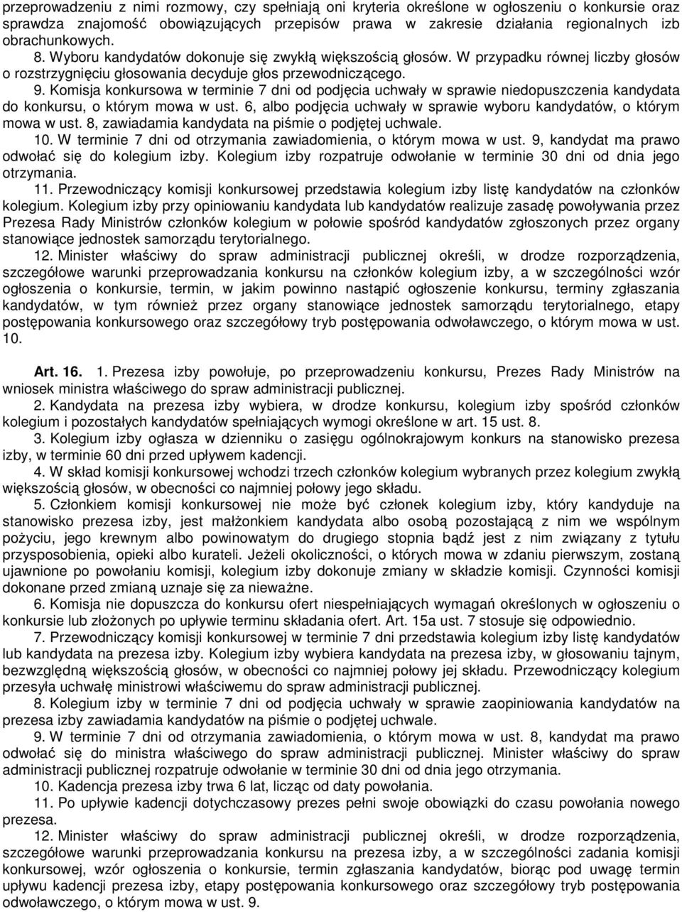 Komisja konkursowa w terminie 7 dni od podjęcia uchwały w sprawie niedopuszczenia kandydata do konkursu, o którym mowa w ust. 6, albo podjęcia uchwały w sprawie wyboru kandydatów, o którym mowa w ust.