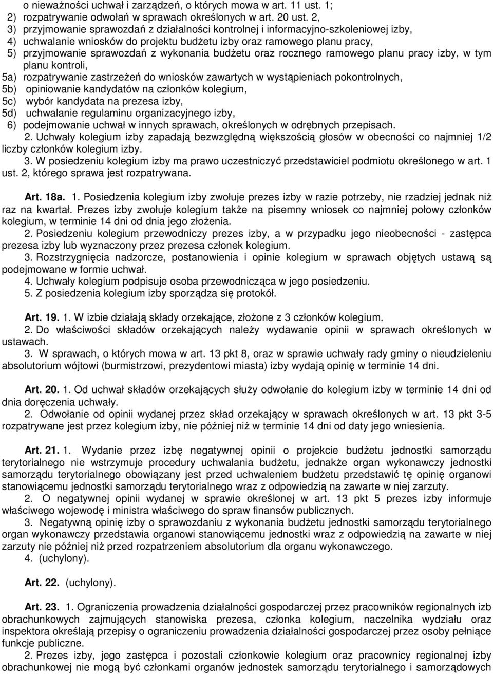 wykonania budŝetu oraz rocznego ramowego planu pracy izby, w tym planu kontroli, 5a) rozpatrywanie zastrzeŝeń do wniosków zawartych w wystąpieniach pokontrolnych, 5b) opiniowanie kandydatów na